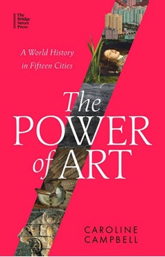 The Power of Art: A World History in Fifteen Cities 